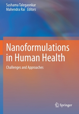 Nanoformulations in Human Health: Challenges and Approaches - Talegaonkar, Sushama (Editor), and Rai, Mahendra (Editor)