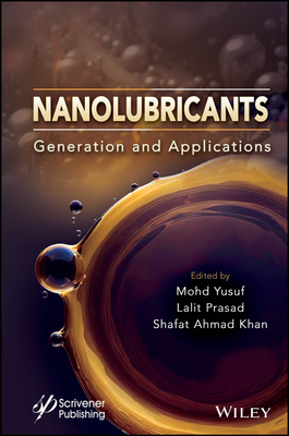 Nanolubricants: Generation and Applications - Yusuf, Mohd (Editor), and Prasad, Lalit (Editor), and Khan, Shafat Ahmad (Editor)