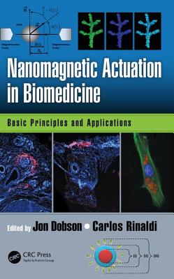 Nanomagnetic Actuation in Biomedicine: Basic Principles and Applications - Dobson, Jon (Editor), and Rinaldi, Carlos (Editor)