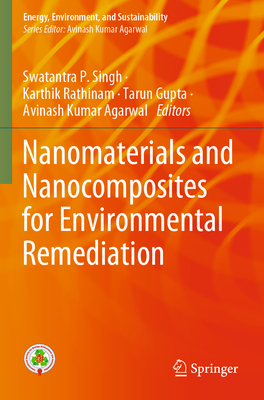 Nanomaterials and Nanocomposites for Environmental Remediation - Singh, Swatantra P. (Editor), and Rathinam, Karthik (Editor), and Gupta, Tarun (Editor)