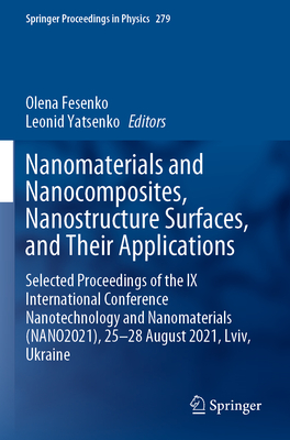 Nanomaterials and Nanocomposites, Nanostructure Surfaces, and Their Applications: Selected Proceedings of the IX International Conference Nanotechnology and Nanomaterials (Nano2021), 25-28 August 2021, LVIV, Ukraine - Fesenko, Olena (Editor), and Yatsenko, Leonid (Editor)