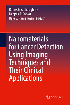 Nanomaterials for Cancer Detection Using Imaging Techniques and Their Clinical Applications - Chaughule, Ramesh S. (Editor), and Patkar, Deepak P. (Editor), and Ramanujan, Raju V. (Editor)