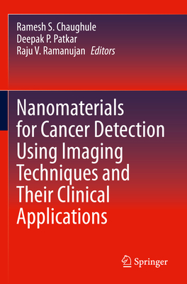 Nanomaterials for Cancer Detection Using Imaging Techniques and Their Clinical Applications - Chaughule, Ramesh S. (Editor), and Patkar, Deepak P. (Editor), and Ramanujan, Raju V. (Editor)