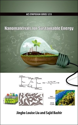 Nanomaterials for Sustainable Energy - Liu, Jingbo Louise (Editor), and Bashir, Sajid (Editor)