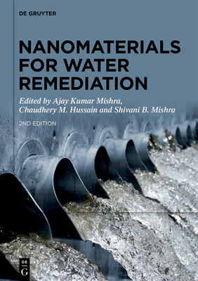 Nanomaterials for Water Remediation - Mishra, Ajay Kumar (Editor), and Hussain, Chaudhery M. (Editor), and Mishra, Shivani B. (Editor)