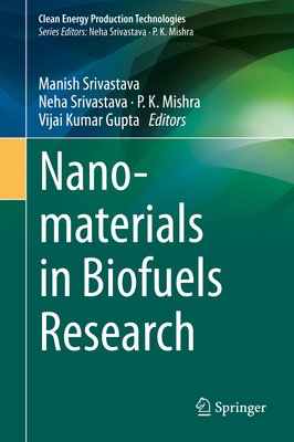 Nanomaterials in Biofuels Research - Srivastava, Manish (Editor), and Srivastava, Neha (Editor), and Mishra, P K (Editor)