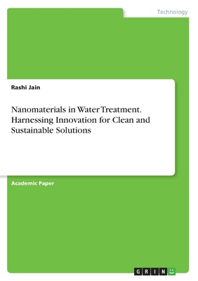 Nanomaterials in Water Treatment. Harnessing Innovation for Clean and Sustainable Solutions - Jain, Rashi