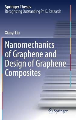 Nanomechanics of Graphene and Design of Graphene Composites - Liu, Xiaoyi