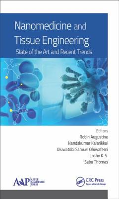 Nanomedicine and Tissue Engineering: State of the Art and Recent Trends - Kalarikkal, Nandakumar (Editor), and Augustine, Robin (Editor), and Oluwafemi, Oluwatobi Samuel (Editor)