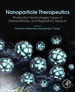 Nanoparticle Therapeutics: Production Technologies, Types of Nanoparticles, and Regulatory Aspects