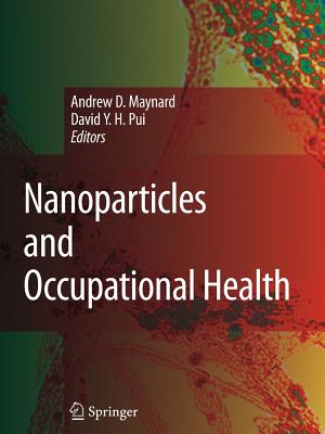 Nanoparticles and Occupational Health - Maynard, Andrew D. (Editor), and Pui, David Y.H. (Editor)