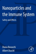 Nanoparticles and the Immune System: Safety and Effects - Boraschi, D, and Duschl, Albert