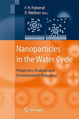 Nanoparticles in the Water Cycle: Properties, Analysis and Environmental Relevance - Frimmel, Fritz H (Editor), and Niessner, R (Editor)
