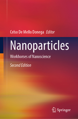 Nanoparticles: Workhorses of Nanoscience - De Mello Donega, Celso (Editor)