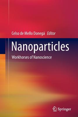 Nanoparticles: Workhorses of Nanoscience - de Mello Doneg, Celso (Editor)