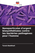 Nanoparticules d'argent biosynth?tis?es contre les bact?ries pathog?nes pour l'homme