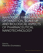 Nanoscale Fabrication, Optimization, Scale-Up and Biological Aspects of Pharmaceutical Nanotechnology