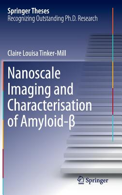 Nanoscale Imaging and Characterisation of Amyloid- - Tinker-Mill, Claire Louisa