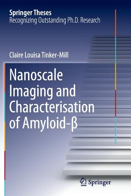 Nanoscale Imaging and Characterisation of Amyloid- - Tinker-Mill, Claire Louisa
