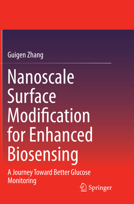 Nanoscale Surface Modification for Enhanced Biosensing: A Journey Toward Better Glucose Monitoring - Zhang, Guigen