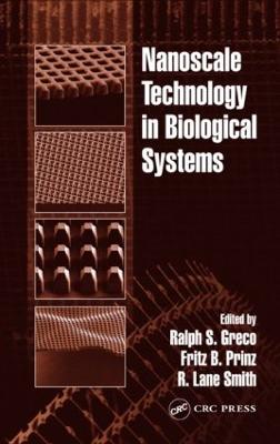 Nanoscale Technology in Biological Systems - Greco, Ralph S. (Editor), and Prinz, Fritz B. (Editor), and Smith, R. Lane (Editor)