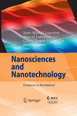 Nanosciences and Nanotechnology: Evolution or Revolution? - Lourtioz, Jean-Michel (Editor), and Lahmani, Marcel (Editor), and Dupas-Haeberlin, Claire (Editor)