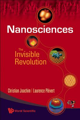 Nanosciences: The Invisible Revolution - Crisp, John Alexander (Translated by), and Joachim, Christian, and Plevert, Laurence