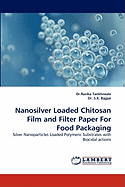 Nanosilver Loaded Chitosan Film and Filter Paper for Food Packaging