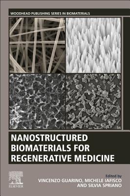 Nanostructured Biomaterials for Regenerative Medicine - Guarino, Vincenzo (Editor), and Iafisco, Michele (Editor), and Spriano, Silvia (Editor)