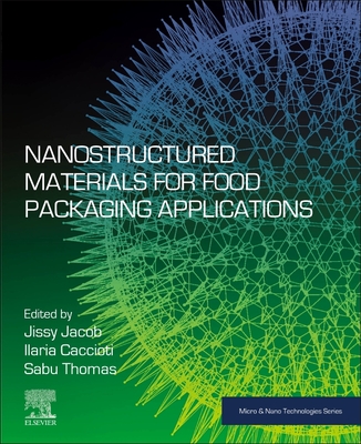 Nanostructured Materials for Food Packaging Applications - Jacob, Jissy (Editor), and Cacciotti, Ilaria (Editor), and Thomas, Sabu (Editor)