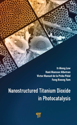 Nanostructured Titanium Dioxide in Photocatalysis - Low, It-Meng (Editor), and Albetran, Hani Manssor (Editor), and de la Prida Pidal, Victor Manuel (Editor)