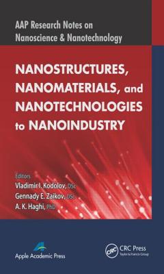 Nanostructures, Nanomaterials, and Nanotechnologies to Nanoindustry - Kodolov, Vladimir I (Editor), and Zaikov, Gennady Efremovich (Editor), and Haghi, A K (Editor)