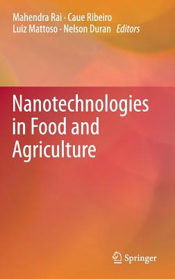 Nanotechnologies in Food and Agriculture - Rai, Mahendra (Editor), and Ribeiro, Caue (Editor), and Mattoso, Luiz (Editor)
