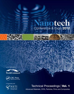 Nanotechnology 2012: Advanced Materials, Cnts, Films and Composites Technical Proceedings of the 2012 Nsti Nanotechnology Conference and Expo (Volume 1) - Nsti (Editor)