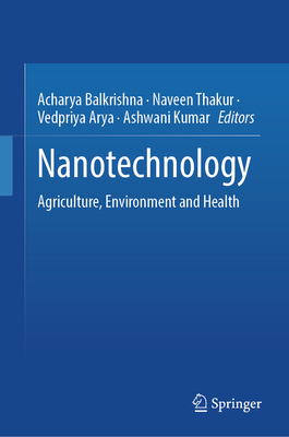 Nanotechnology: Agriculture, Environment and Health - Balkrishna, Acharya (Editor), and Thakur, Naveen (Editor), and Arya, Vedpriya (Editor)