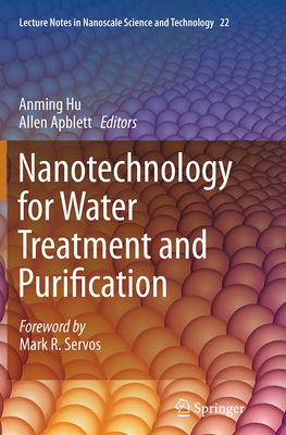 Nanotechnology for Water Treatment and Purification - Hu, Anming (Editor), and Apblett, Allen (Editor)