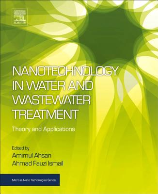 Nanotechnology in Water and Wastewater Treatment: Theory and Applications - Ahsan, Amimul (Editor), and Ismail, Ahmad Fauzi (Editor)