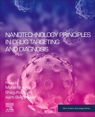 Nanotechnology Principles in Drug Targeting and Diagnosis - Rai, Mahendra (Editor), and Khan, Shagufta (Editor), and Belgamwar, Aarti (Editor)