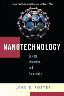 Nanotechnology: Science, Innovation, and Opportunity - Foster, Lynn E