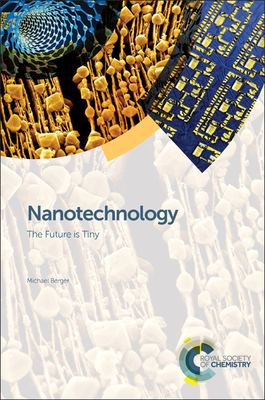 Nanotechnology: The Future is Tiny - Berger, Michael