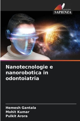 Nanotecnologie e nanorobotica in odontoiatria - Gantala, Hemesh, and Kumar, Mohit, and Arora, Pulkit