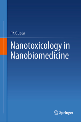 Nanotoxicology in Nanobiomedicine - Gupta, Pk