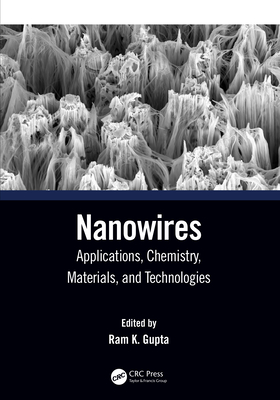 Nanowires: Applications, Chemistry, Materials, and Technologies - Gupta, Ram K (Editor)