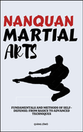 Nanquan Martial Arts: Fundamentals And Methods Of Self-Defense: From Basics To Advanced Techniques