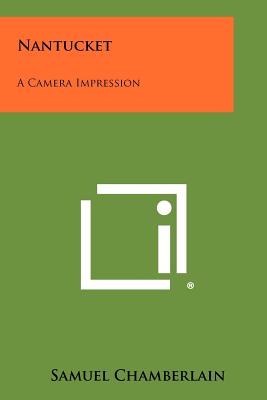 Nantucket: A Camera Impression - Chamberlain, Samuel