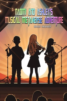 Naomi and Ashley's Musical Metaverse Adventure - Reeser, Brad