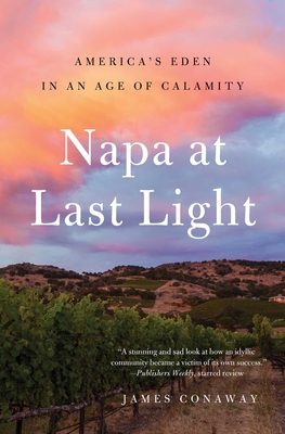 Napa at Last Light: America's Eden in an Age of Calamity - Conaway, James