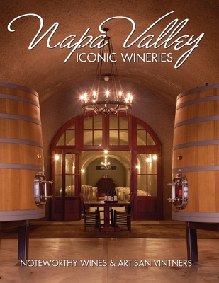 Napa Valley Iconic Wineries: Noteworthy Wines & Artisan Vintners - Carabet, Brian