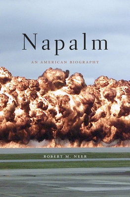 Napalm: An American Biography - Neer, Robert M