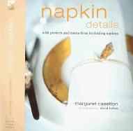 Napkin Details: With Projects and Instructions for Folding Napkins